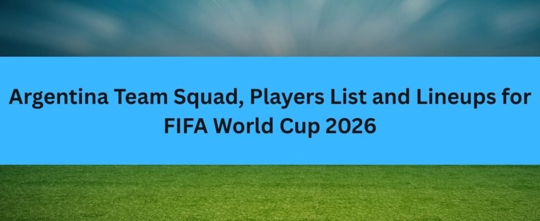 Argentina Team Squad, Players List and Lineups for FIFA World Cup 2026 (Predicted)