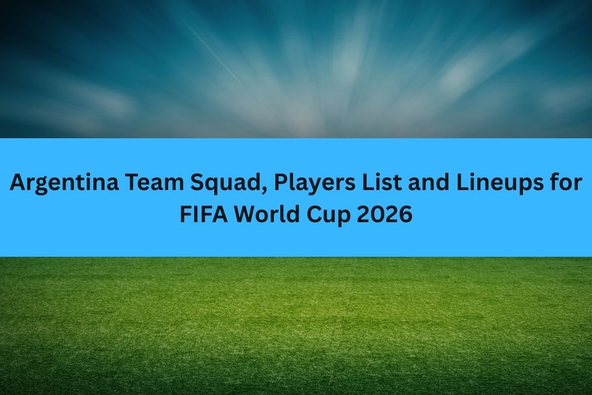 Argentina Team Squad, Players List and Lineups for FIFA World Cup 2026 (Predicted)