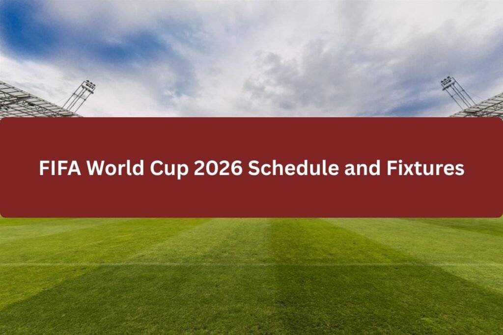 FIFA World Cup 2026 Schedule and Fixtures